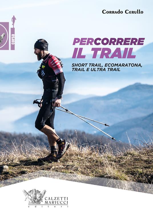 Percorrere il trail. Short trail, ecomaratona, trail e ultra trail - Corrado Cerullo - copertina