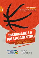 Insegnare la pallacanestro. Guida didattica per il corso allievo allenatore