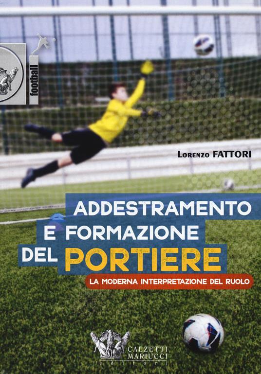 Addestramento e formazione del portiere. La moderna interpretazione del ruolo. Con DVD - Lorenzo Fattori - copertina