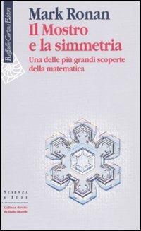 Il mostro e la simmetria. Una delle più grandi scoperte della matematica - Mark Ronan - copertina