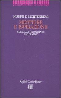 Mestiere e ispirazione. Guida alle psicoterapie esplorative - Joseph D. Lichtenberg - copertina