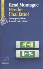 Perché l'hai fatto? Come prendiamo le nostre decisioni