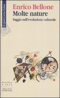 Molte nature. Saggio sull'evoluzione culturale - Enrico Bellone - copertina