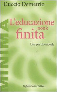 L'educazione non è finita. Idee per difenderla - Duccio Demetrio - copertina