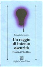 Un raggio di intensa oscurità. L'eredità di Wilfred Bion