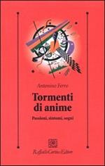 Tormenti di anime. Passioni, sintomi, sogni