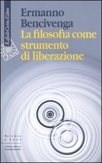 La filosofia come strumento di liberazione - Ermanno Bencivenga - copertina