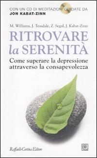 Ritrovare la serenità. Come superare la depressione attraverso la consapevolezza. Con CD Audio - copertina