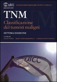 TNM. Classificazione dei tumori maligni - Leslie Sobin,Mary K. Gospodarowicz,Christian Wittekind - copertina