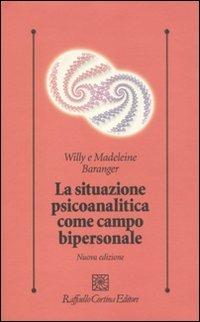 La situazione psicoanalitica come campo bipersonale - Willy Baranger,Madeleine Baranger - copertina