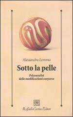 Sotto la pelle. Psicoanalisi delle modificazioni corporee