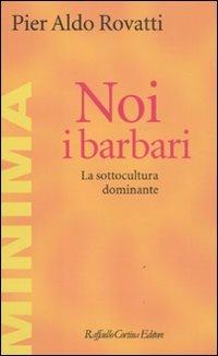 Noi, i barbari. La sottocultura dominante - Pier Aldo Rovatti - copertina