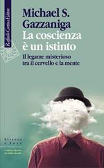 La coscienza è un istinto. Il legame misterioso tra il cervello e la mente