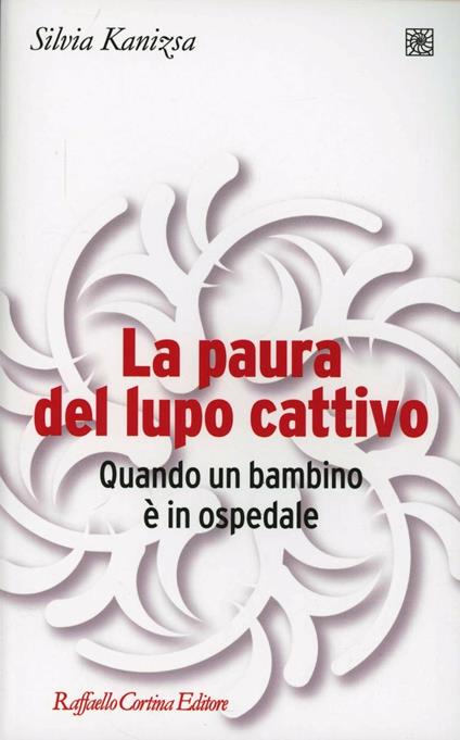 La paura del lupo cattivo. Quando un bambino è in ospedale - Silvia Kanizsa - copertina