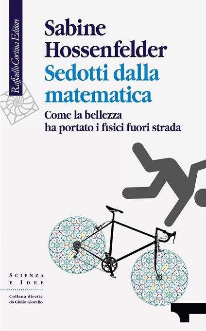 Sedotti dalla matematica. Come la bellezza ha portato i fisici fuori strada - Sabine Hossenfelder,Giuseppe Bozzi - ebook