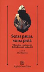 Senza paura, senza pietà. Valutazione e trattamento degli adolescenti antisociali