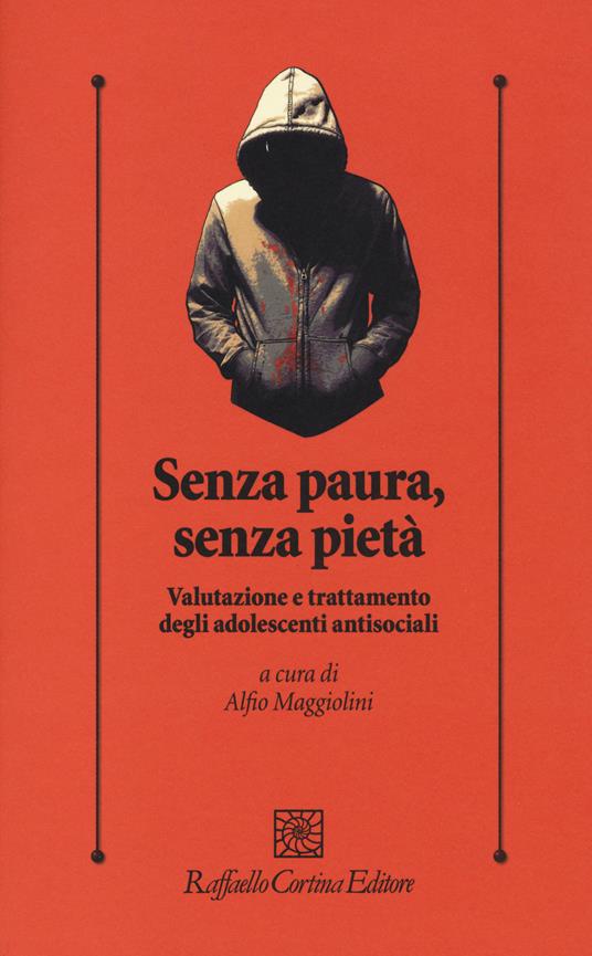 Senza paura, senza pietà. Valutazione e trattamento degli adolescenti antisociali - copertina