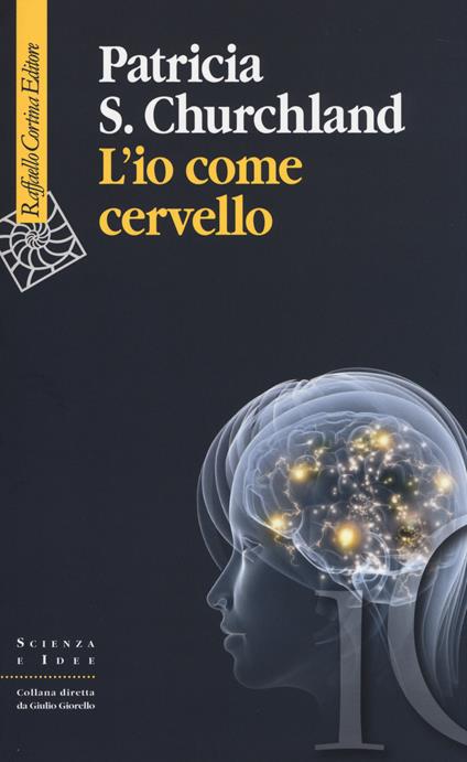 L'io come cervello - Patricia S. Churchland - copertina