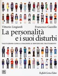 La personalità e i suoi disturbi. Valutazione clinica e diagnosi al servizio del trattamento