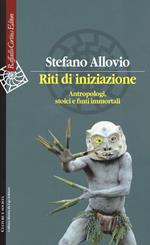 Riti di iniziazione. Antropologi, stoici e finti immortali