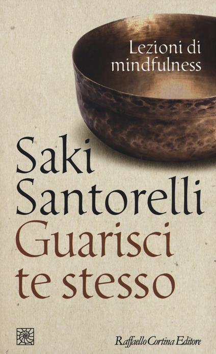 Guarisci te stesso. Lezioni di mindfulness - Saki Santorelli - copertina