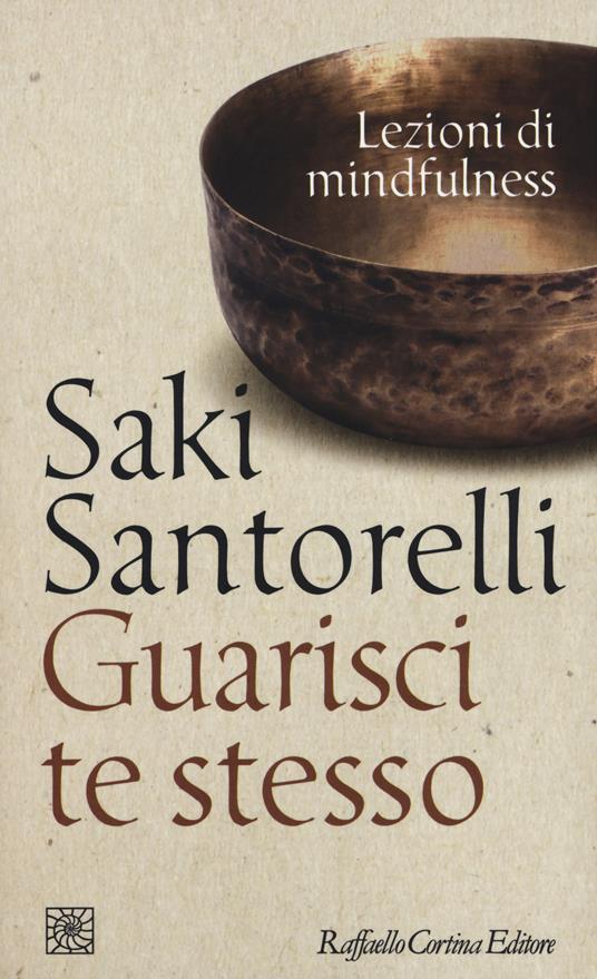 Guarisci te stesso. Lezioni di mindfulness - Saki Santorelli - copertina