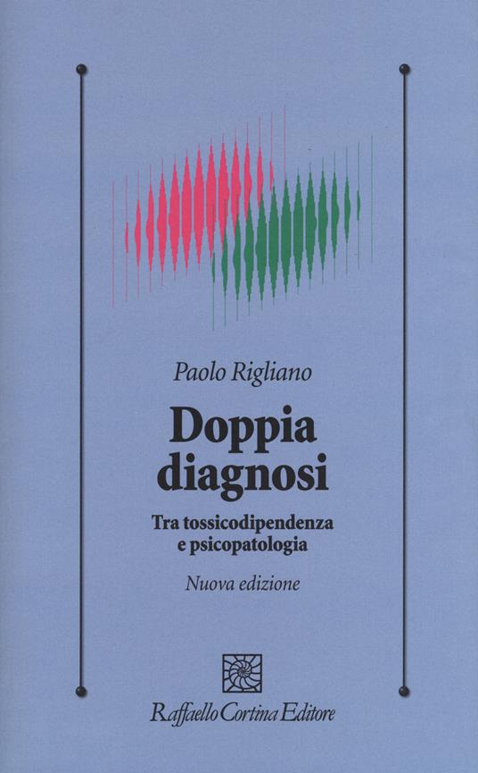 Doppia diagnosi. Tra tossicodipendenza e psicopatologia - Paolo Rigliano - copertina