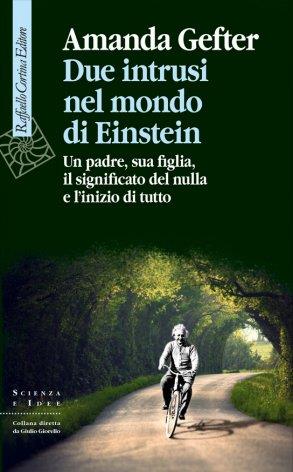 Due intrusi nel mondo di Einstein. Un padre, sua figlia, il significato del nulla e l'inizio di tutto - Amanda Gefter - copertina