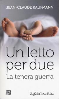 Un letto per due. La tenera guerra - Jean-Claude Kaufmann - copertina