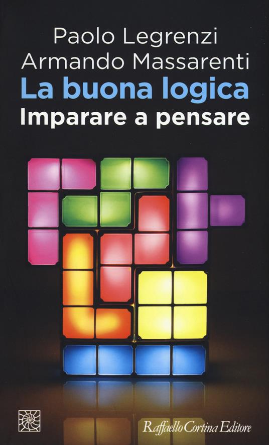 La buona logica. Imparare a pensare - Paolo Legrenzi,Armando Massarenti - copertina