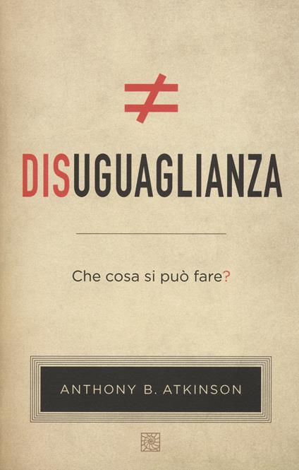 Disuguaglianza. Che cosa si può fare? - Anthony B. Atkinson - copertina