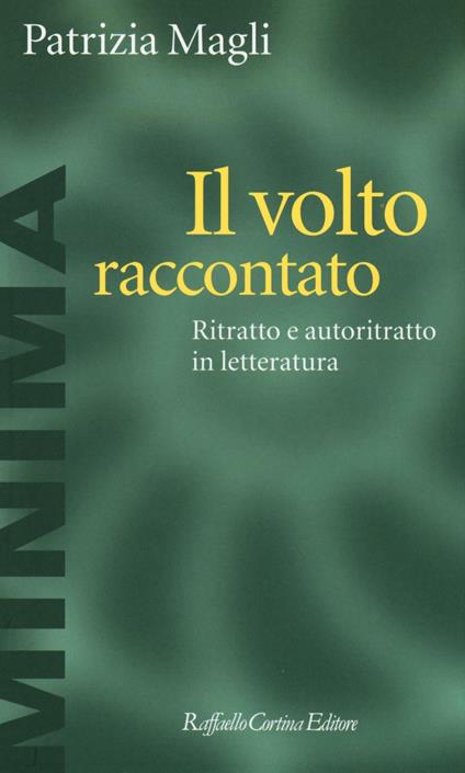 Il volto raccontato. Ritratto e autoritratto in letteratura - Patrizia Magli - copertina