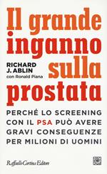 Il grande inganno sulla prostata. Perché lo screening con il PSA può avere gravi conseguenze per milioni di uomini