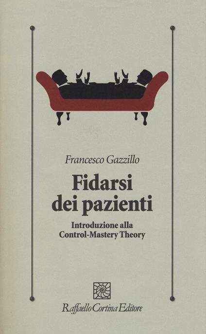 Fidarsi dei pazienti. Introduzione alla Control-Mastery Theory - Francesco Gazzillo - copertina