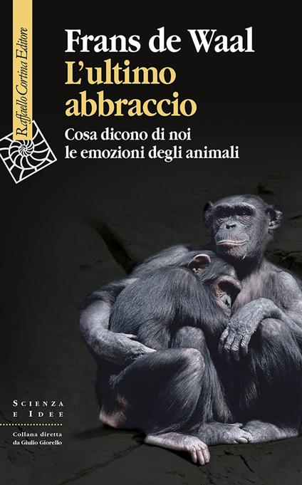 L' ultimo abbraccio. Cosa dicono di noi le emozioni degli animali - Frans De Waal,Allegra Panini - ebook