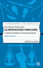 La mediazione familiare. Il modello simbolico trigenerazionale. Nuova ediz.