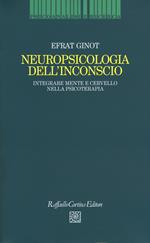 Neuropsicologia dell'inconscio. Integrare mente e cervello nella psicoterapia