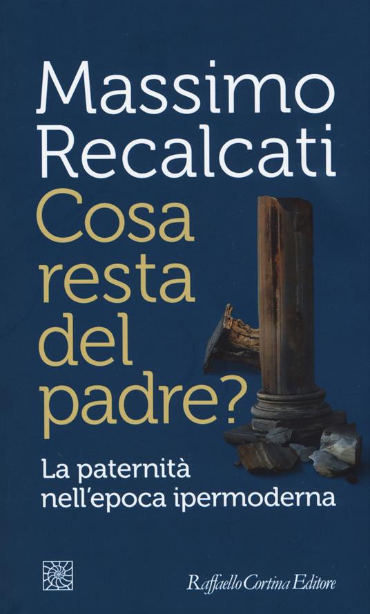 Cosa resta del padre? La paternità nell'epoca ipermoderna - Massimo Recalcati - copertina