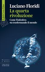 La quarta rivoluzione. Come l'infosfera sta trasformando il mondo