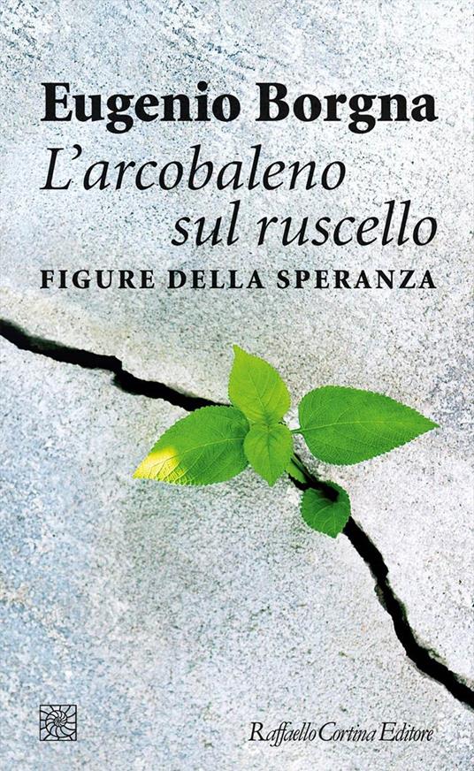 L'arcobaleno sul ruscello. Figure della speranza - Eugenio Borgna - copertina