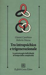 Tra intrapsichico e trigenerazionale. La psicoterapia individuale al tempo della complessità