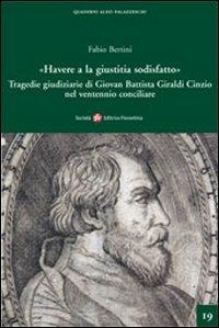 «Havere a la giustizia sodisfatto». Giovan Battista Giraldi Cinzio e le tragedie giudiziarie nel ventennio conciliare - Fabio Bertini - copertina