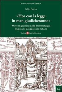 «Hor con la legge in man giudicheranno». Movimenti giuridici nella drammaturgia tragica del Cinquecento italiano - Fabio Bertini - copertina