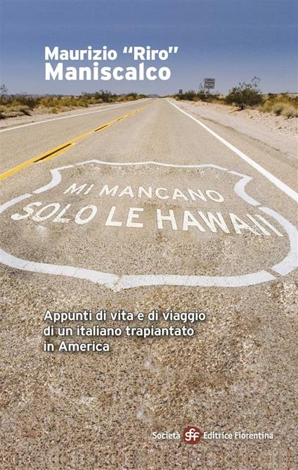 Mi mancano solo le Hawaii. Appunti di vita e viaggio di un italiano trapiantato in America - Maurizio Riro Maniscalco - ebook