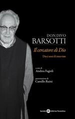Don Divo Barsotti. Il cercatore di Dio. Dieci anni di interviste