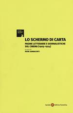 Lo schermo di carta. Pagine letterarie e giornalistiche sul cinema (1905-1924)