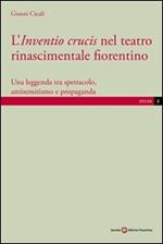 L' inventio crucis nel teatro rinascimentale fiorentino. Una leggenda tra spettacolo, antisemitismo e propaganda