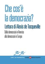 Che cos'è la democrazia? Lettura di Alexis de Tocqueville. Dalla democrazia in America alla democrazia in Europa