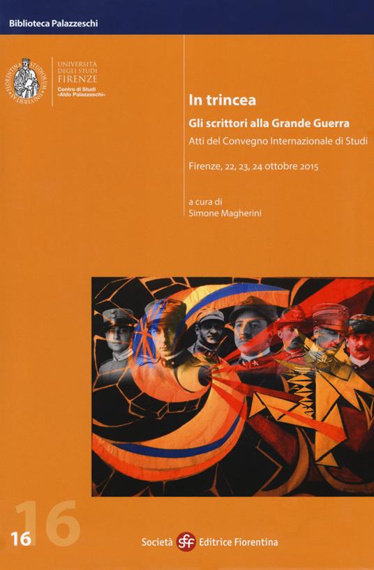 In trincea. Gli scrittori alla grande guerra. Atti del Convegno internazionale (Firenze, 22-24 ottobre 2015) - copertina