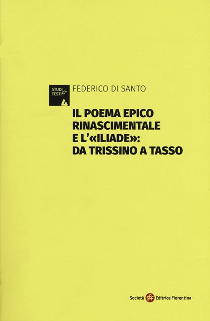 Il poema epico rinascimentale e l'«Iliade»: dal Trissino al Tasso - Federico Di Santo - copertina